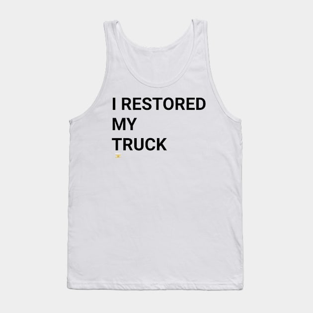 I RESTORED MY TRUCK (blk) Tank Top by disposable762